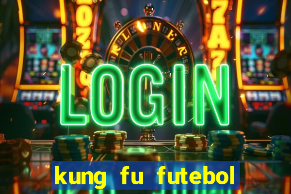 kung fu futebol clube completo dublado